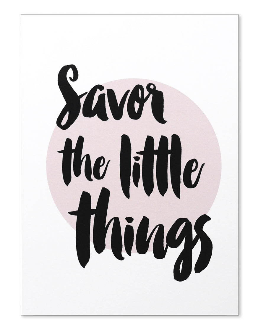 Savor the little things Print